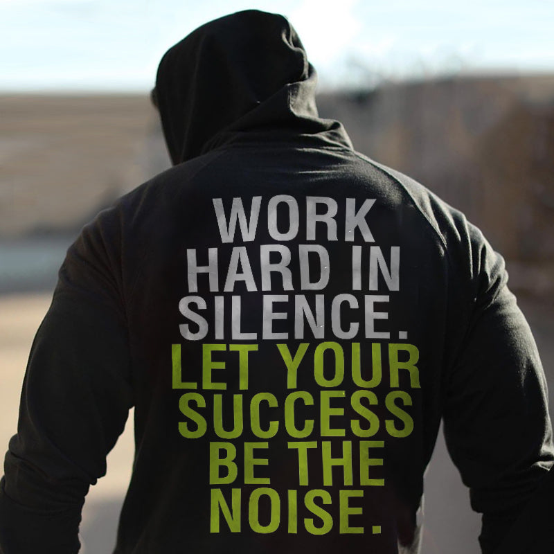 Work Hard In Silence Let Your Success Be The Noise Hoodie